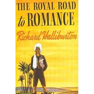 The Royal Road to Romance -- Richard Halliburton